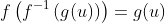 f\left(f^{-1}\left(g(u)\right)\right)=g(u)