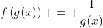f\left(g(x)\right) = \frac{1}{g(x)}