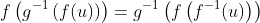 f\left(g^{-1}\left(f(u)\right)\right)=g^{-1}\left(f\left(f^{-1}(u)\right)\right)