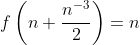 f\left(n+\frac{n^{-3}}{2}\right)=n