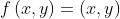 f\left(x,y\right)=\left(x,y\right)