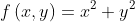 f\left(x,y\right)=x^2+y^2