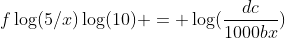 f\log(5/x)\log(10) = \log(\frac{dc}{1000bx})