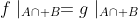 f\mid_{A\cap B}=g\mid_{A\cap B}