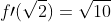 f\prime(\sqrt{2})=\sqrt{10}