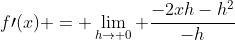 f\prime(x) = \lim_{h\to 0} \frac{-2xh-h^2}{-h}