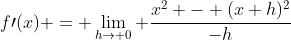 f\prime(x) = \lim_{h\to 0} \frac{x^2 - (x+h)^2}{-h}