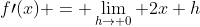 f\prime(x) = \lim_{h\to 0} 2x+h