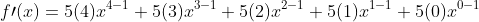 f\prime(x)=5(4)x^{4-1}+5(3)x^{3-1}+5(2)x^{2-1}+5(1)x^{1-1}+5(0)x^{0-1}