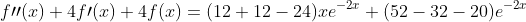 f\prime\prime(x)+4f\prime(x)+4f(x)=(12+12-24)xe^{-2x}+(52-32-20)e^{-2x}