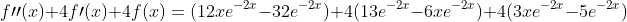 f\prime\prime(x)+4f\prime(x)+4f(x)=(12xe^{-2x}-32e^{-2x})+4(13e^{-2x}-6xe^{-2x})+4(3xe^{-2x}-5e^{-2x})