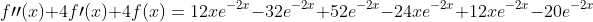 f\prime\prime(x)+4f\prime(x)+4f(x)=12xe^{-2x}-32e^{-2x}+52e^{-2x}-24xe^{-2x}+12xe^{-2x}-20e^{-2x}