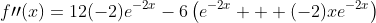 f\prime\prime(x)=12(-2)e^{-2x}-6\left(e^{-2x} + (-2)xe^{-2x}\right)