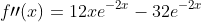 f\prime\prime(x)=12xe^{-2x}-32e^{-2x}