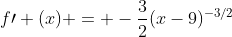 f\prime (x) = -\frac{3}{2}(x-9)^{-3/2}