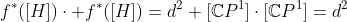 f^*([H])\cdot f^*([H])=d^2 [\mathbb{C}P^1]\cdot[\mathbb{C}P^1]=d^2
