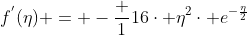 f^{'}(\eta) = -\frac {1}{16}\cdot \eta^{2}\cdot e^{-\frac{\eta}{2}}