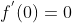 f^{'}(0)=0