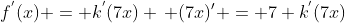 f^{'}(x) = k^{'}(7x) \, (7x){'} = 7 k^{'}(7x)