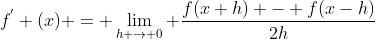 f^{'} (x) = \lim_{h \rightarrow 0} \frac{f(x+h) - f(x-h)}{2h}