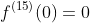 f^{(15)}(0)=0