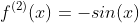 f^{(2)}(x)=-sin(x)