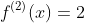 f^{(2)}(x)=2