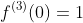 f^{(3)}(0)=1