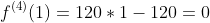 f^{(4)}(1)=120*1-120=0