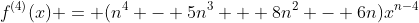 f^{(4)}(x) = (n^4 - 5n^3 + 8n^2 - 6n)x^{n-4}