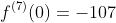 f^{(7)}(0)=-107
