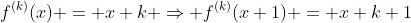 f^{(k)}(x) = x+k \Rightarrow f^{(k)}(x+1) = x+k+1