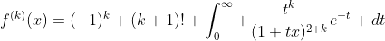 f^{(k)}(x)=(-1)^k (k+1)! \int_0^\infty \frac{t^k}{(1+tx)^{2+k}}e^{-t} dt