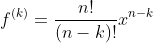 f^{(k)}=\frac{n!}{(n-k)!}x^{n-k}