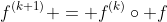 f^{(k+1)} = f^{(k)}\circ f