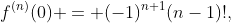 f^{(n)}(0) = (-1)^{n+1}(n-1)!,