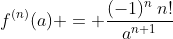 f^{(n)}(a) = \frac{(-1)^n\:n!}{a^{n+1}}