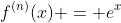 f^{(n)}(x) = e^x
