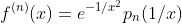 f^{(n)}(x)=e^{-1/x^2}p_n(1/x)
