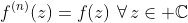 f^{(n)}(z)=f(z)\,\,\forall\,z\in \mathbb{C}