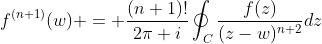 f^{(n+1)}(w) = \frac{(n+1)!}{2\pi i}\oint_C\frac{f(z)}{(z-w)^{n+2}}dz