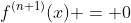f^{(n+1)}(x) = 0