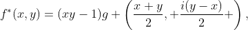 f^{*}(x,y)=(xy-1)g \left(\frac{x+y}{2}, \frac{i(y-x)}{2} \right),