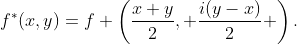 f^{*}(x,y)=f \left(\frac{x+y}{2}, \frac{i(y-x)}{2} \right).