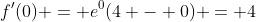 f^{\prime}(0) = e^{0}(4 - 0) = 4