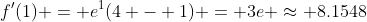 f^{\prime}(1) = e^{1}(4 - 1) = 3e \approx 8.1548
