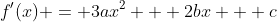 f^{\prime}(x) = 3ax^2 + 2bx + c