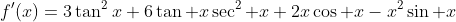 f^{\prime}(x)=3\tan^2x+6\tan x\sec^2 x+2x\cos x-x^2\sin x