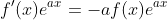 f^{\prime}(x)e^{ax}=-af(x)e^{ax}