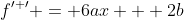 f^{\prime \prime} = 6ax + 2b
